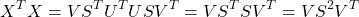 \[X^{T}X = V S^{T} U^{T}U S V^{T}= VS^{T} S V^{T}= VS^{2}V^{T}\]